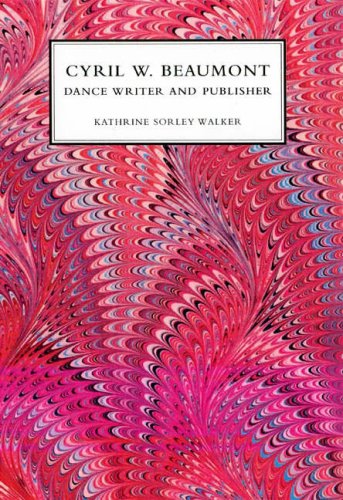 Cyril W. Beaumont: Dance Writer And Publisher by Kathrine Sorley Walker