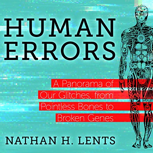 BEST! Human Errors: A Panorama of Our Glitches, from Pointless Bones to Broken Genes [Z.I.P]