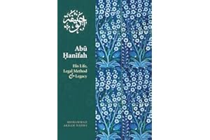 Abu Hanifah: His Life, Legal Method & Legacy