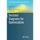 Decision Diagrams for Optimization (Artificial Intelligence: Foundations, Theory, and Algorithms)