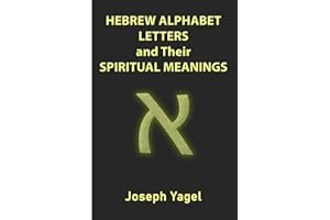 Hebrew Alphabet Letters And Their Spiritual Meanings: Symbolic Meanings Of Hebrew Letters AlefBet, Symbols and Numerical Values Gematria, Biblical ... Christians, Jewish and Kabbalah Mysticism