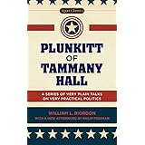 Plunkitt of Tammany Hall: A Series of Very Plain Talks on Very Practical Politics (Signet Classics)