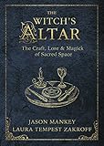 The Witch's Altar: The Craft, Lore & Magick of Sacred Space (Witch's Tools) by Jason Mankey, Laura Tempest Zakroff