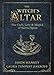 The Witch's Altar: The Craft, Lore & Magick of Sacred Space (Witch's Tools) by Jason Mankey, Laura Tempest Zakroff