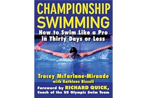 Championship Swimming: How to Improve Your Technique and Swim Faster in 30 Days or Less