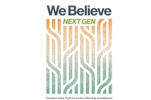 We Believe Next Gen: Transformative Truth for a Life of Worship and Mission