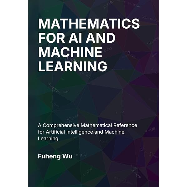 MATHEMATICS FOR AI AND MACHINE LEARNING: A Comprehensive