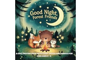 Good Night, Forest Friends: A Cozy Bedtime Book with Sleepy Woodland Animals for Kids Ages 2 - 5 (Good Night Adventures: Soothing Bedtime Stories for Kids Who Love Animals and Nature)