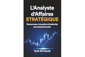 L'Analyste d'Affaires Stratégique: Gouvernance, Innovation et Leadership sans autorité formelle