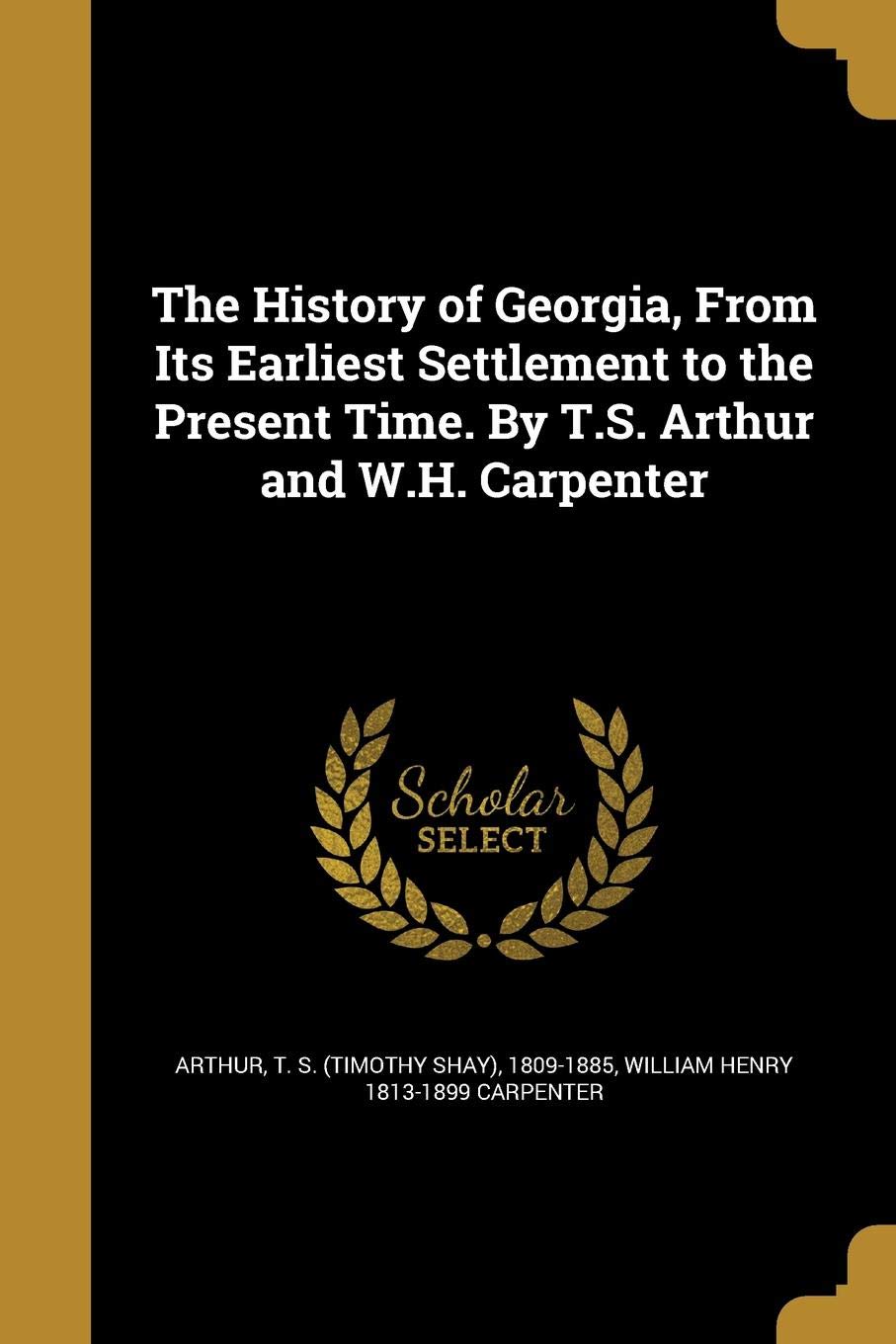 The History Of Georgia, From Its Earliest Settlement To The Present Time. By T.S. Arthur And W.H. Carpenter (9781362857570)