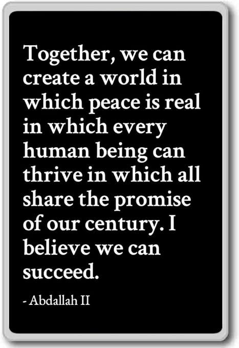 Ensemble Nous Pouvons Creer Un Monde Dans Lequel Tranquillite Abdallah Ii Citations Aimant De Refrigerateur Black Amazon Ca Maison Et Cuisine