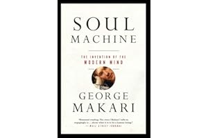 Soul Machine: The Invention of the Modern Mind