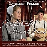 What the Heart Sees: A Collection of Amish Romances by