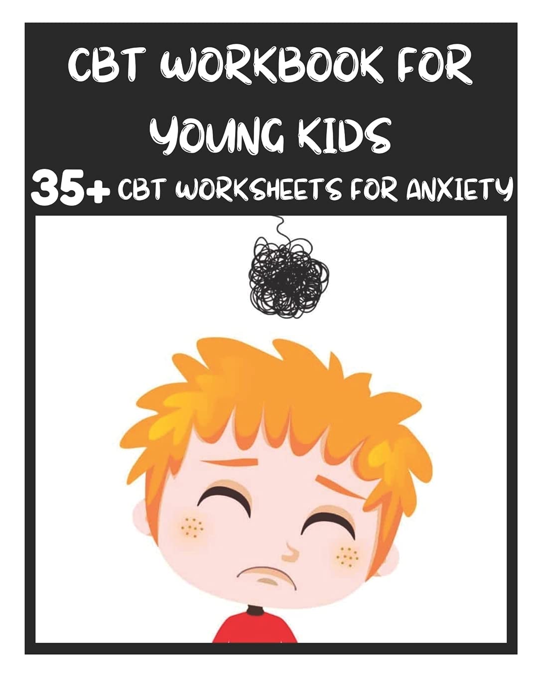 cbt workbook for young kids 35 cbt worksheets for anxiety fun exercises and activities to help children overcome anxiety face their fears at home at school and out in the