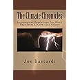 The Climate Chronicles: Inconvenient Revelations You Won't Hear From Al Gore--And Others