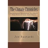 The Climate Chronicles: Inconvenient Revelations You Won't Hear From Al Gore--And Others