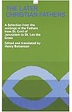 The Later Christian Fathers: A Selection from the Writings of the Fathers from St. Cyril of Jerusalem to St. Leo the Great (Oxford Paperbacks)