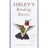 Sibley's Birding Basics: How to Identify Birds, Using the Clues in Feathers, Habitats, Behaviors, and Sounds (Sibley Guides)