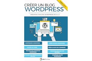 Créer un blog WordPress: Création d'un site WordPress de A à Z (French Edition)