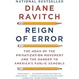 Reign of Error: The Hoax of the Privatization Movement and the Danger to America's Public Schools