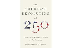The American Revolution at 250: Twenty-Four Historians Reflect on the Founding