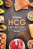 Delicious HCG Diet Recipes: The Complete Cookbook for an HCG Compliant Life by Anthony Boundy