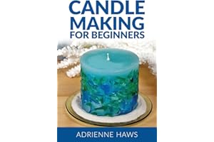 Candle Making for Beginners: Step by step guide to making your own candles at home: Simple and Easy!