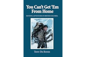 You Can't Get 'Em From Home: Hunting Adventures in British Columbia