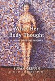 What Her Body Thought by Susan Griffin