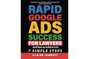 Rapid Google Ads Success For Lawyers: And how to achieve it in 7 Simple Steps