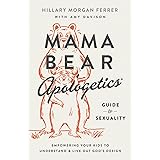 Mama Bear Apologetics Guide to Sexuality: Empowering Your Kids to Understand and Live Out God’s Design