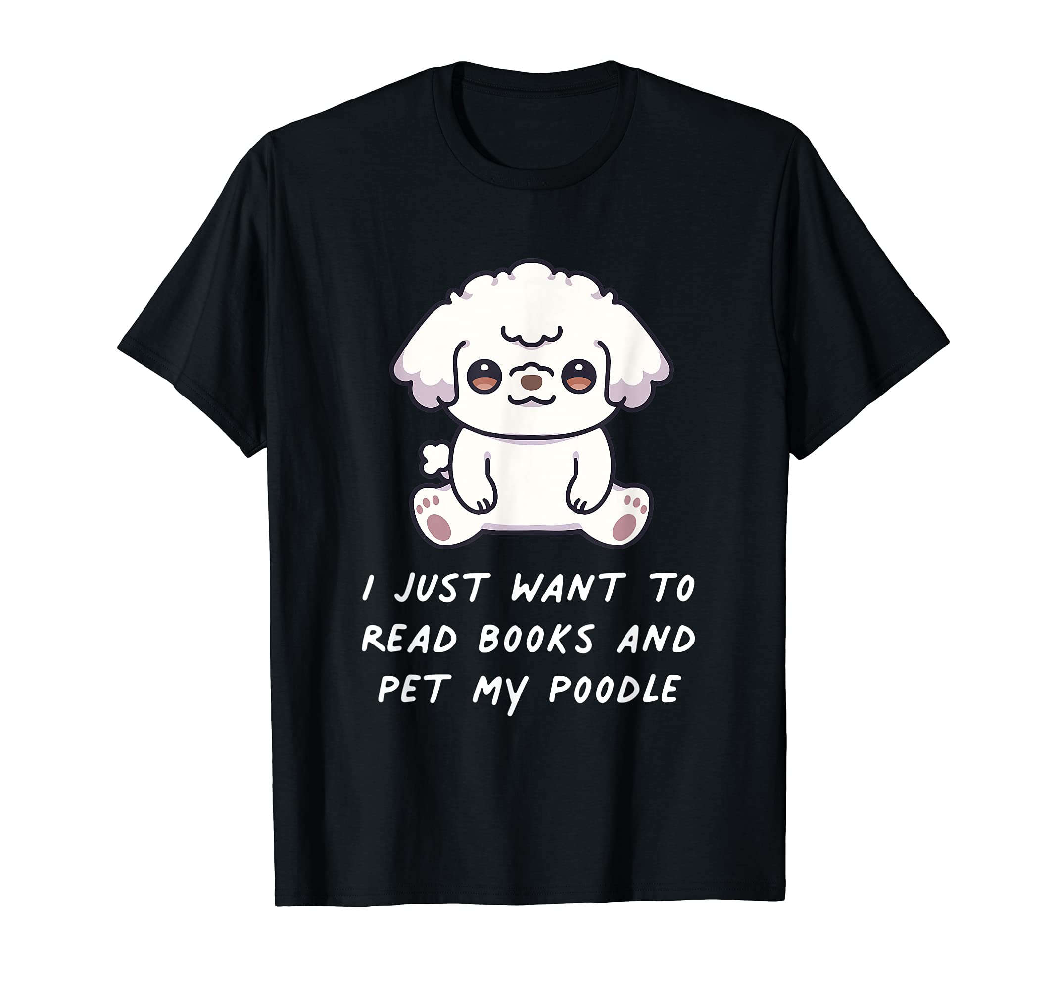 I Just Want To Read To Books And Pet My Poodle Dog Kawaii T-Shirt