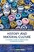 History and Material Culture: A Student's Guide to Approaching Alternative Sources (Routledge Guides to Using Historical Sources)