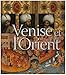venise et l'orient (828-1797) by 
