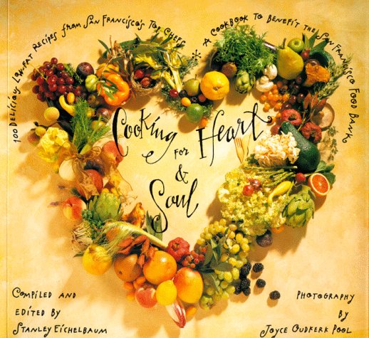 Cooking for Heart and Soul: 100 Delicious Low-Fat Recipes from San Francisco's Top ChefsA Cookbook t by Stanley Eichelbaum, Joyce Oudkerk