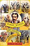 Magic Words: The Tale of a Jewish Boy-Interpreter, the Frontier's Most Estimable Magician, a Murdero by 