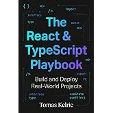 The React &amp; TypeScript Playbook: Build and Deploy Real-World Projects