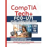 CompTIA TECH+ FC0-U71 STUDY GUIDE 2026-2028: Master IT Fundamentals Exam with Practice Questions and Detailed Explanations for the V6 Certification Success