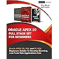 Oracle APEX 20 Full Stack Set For Beginners: Oracle APEX 20, SQL and PL/SQL Beginners Guides To Develop Stunning, Low-Code Web Applications Fast