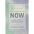 Practicing the Power of Now: Essential Teachings, Meditations, and Exercises From The Power of Now
