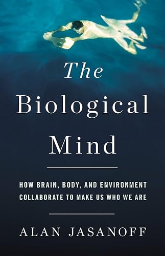 Download The Biological Mind: How Brain, Body, and Environment Collaborate to Make Us Who We Are PDF