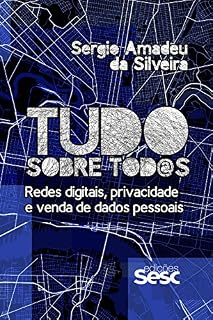 Livro Tudo sobre tod@s: Redes digitais, privacidade e venda de dados pessoais