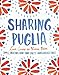 Sharing Puglia: Simple, Delicious Food from Italy's Undiscovered Coast by