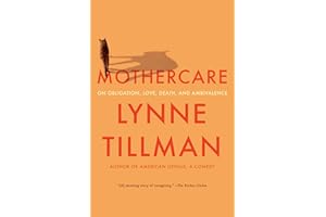 MOTHERCARE: On Obligation, Love, Death, and Ambivalence