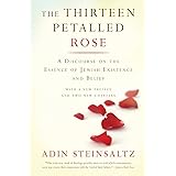 The Thirteen Petalled Rose: A Discourse On The Essence Of Jewish Existence And Belief