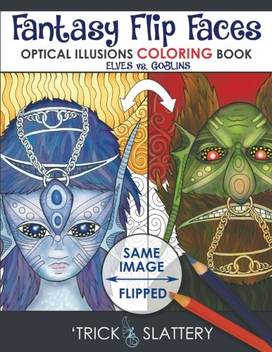 Fantasy Flip Faces: Optical Illusions Coloring Book (Elves vs. Goblins) by Trick Slattery