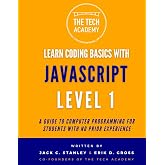 Learn Coding Basics in Hours With JavaScript Level 1: A Guide to Programming for Students With No Prior Experience (Learn Coding Basics With JavaScript)