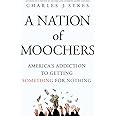 A Nation of Moochers: America's Addiction to Getting Something for Nothing