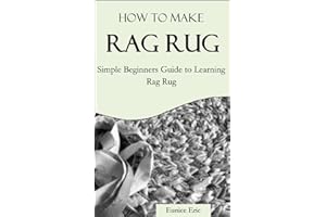 HOW TO MAKE RAG RUG: Simple Beginners Guide to Learning Rag Rug