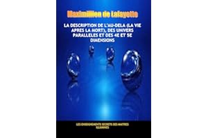 La description de l'au-dela (la vie apres la mort), des univers parallèles et des 4e et 5e dimensions (French Edition)